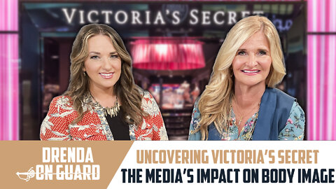 Uncovering Victoria's Secret: The Media's Impact On Body Image | Drenda On Guard (Episode 039)