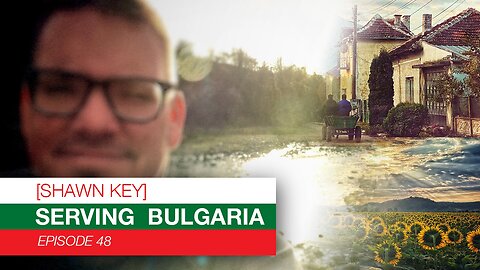 Shawn Key Serving Bulgaria Episode 48