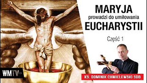 ks. Dominik Chmielewski - Maryja prowadzi do umiłowania Eucharystii - cz. 1