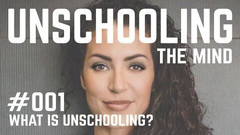 #001 - What is Unschooling?