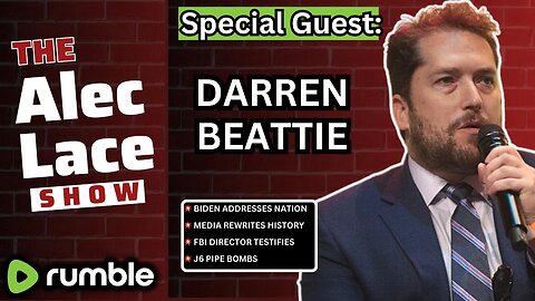 Guest: Darren Beattie | Media Rewrites History | Biden Address | FBI Testifies | The Alec Lace Show