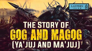 The Story of Gog and Magog (Ya'juj And Ma'juj)