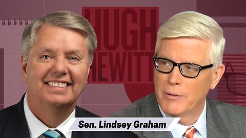 Sen. Lindsey Graham: Why I'm Endorsing Donald Trump In '24 - Hugh Hewitt