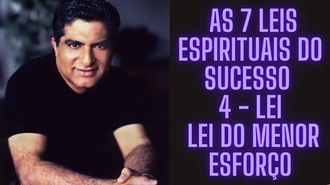 Deepak Chopra - As 7 Leis Espirituais do Sucesso - 4 Lei - Lei do Menor Esforço.