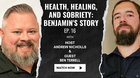 Ep. 16 - Health, Healing, and Sobriety: Benjamin's Story