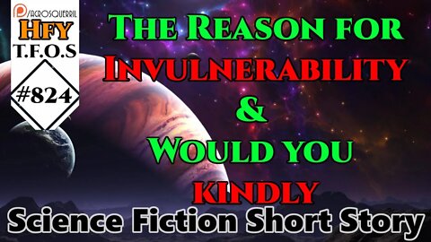 Science Fiction (2021) Short Story - The Reason for Invulnerability & Would you kindly (HFY # 824)