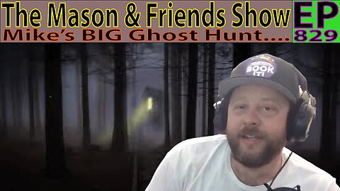 The Mason and Friends Show. Episode 829. Ghosthunter Mike and his freaky night