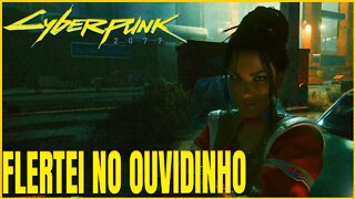 CYBERPUNK 2077 - FLERTEI *SERÁ QUE ELA ESTÁ NA MINHA?*