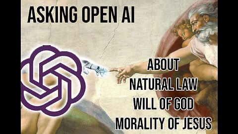 I Asked AI Chatbot About Natural Law (Human Morals), Right Vs. Wrong, Objective Morality and Jesus