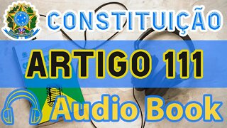 Artigo 111 DA CONSTITUIÇÃO FEDERAL - Audiobook e Lyric Video Atualizados 2022 CF 88