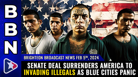 BBN, Feb 5, 2023 - Senate deal SURRENDERS America to invading illegals...