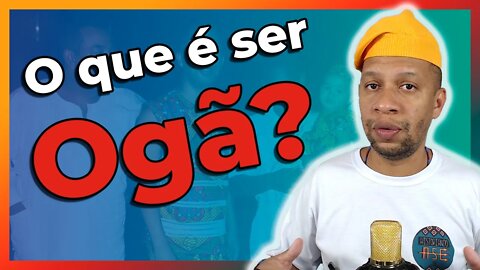 Qual a origem, importância e o significado de Ogan|Ogã no Candomblé? - EP#123