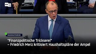 "Finanzpolitische Trickserei" – Friedrich Merz kritisiert Haushaltspläne der Ampel