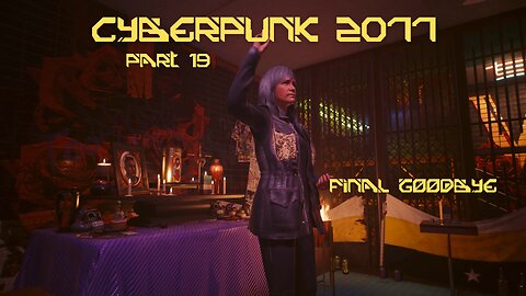 Cyberpunk 2077 Part 19 - Final Goodbye