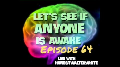 LETS SEE IF ANYONE IS AWARE, Episode 64 with HonestWalterWhite