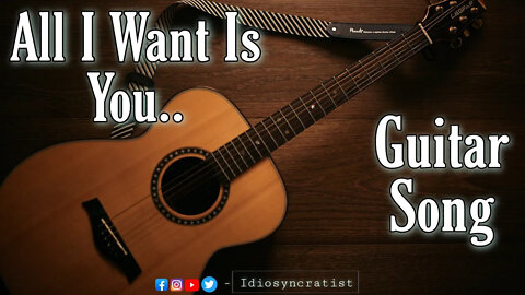 "All I Want Is You" Best Acoustic Guitar Song in 2022 || The Idiosyncratist