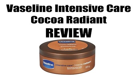 Vaseline intensive care cocoa radiant cream review, completely random review