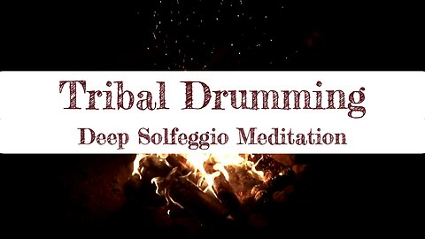 TRIBAL DRUMMING | DEEP SOLFEGGIO MEDITATION