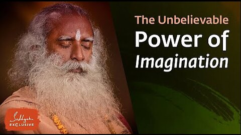 The Unbelievable Power of Imagination - Sadhguru Exclusive