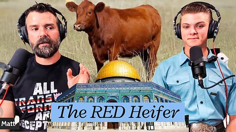 Ep. 44: The Red Heifer Could Be A Big Problem