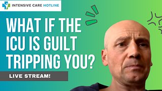 What if the ICU is Guilt Tripping You? Live Stream!