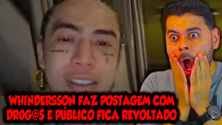 WHINDERSSON FAZ POSTAGEM COM DROGAS E PÚBLICO FICA REVOLTADO