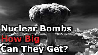 How Big Can Nuclear Bombs Get? The Terrifying Scale Will leave You Shocked!