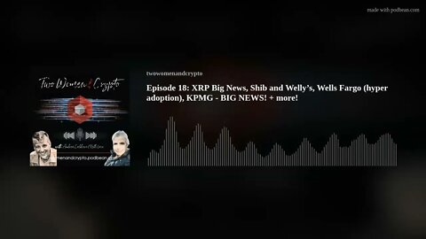 Episode 18: XRP Big News, Shib and Welly’s, Wells Fargo (hyper adoption), KPMG - BIG NEWS! + more!