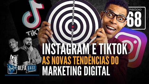 ALFACAST #68 - INSTAGRAM E TIKTOK: AS NOVA TENDÊNCIAS DO MARKETING DIGITAL