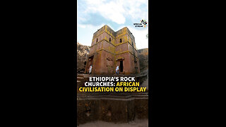 Ethiopia's Rock Churches: African Civilisation on Display