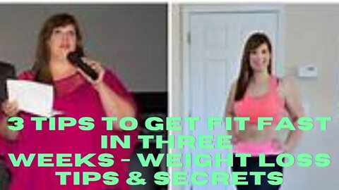 3 Tips To Get Fit Fast In Three Weeks - Weight Loss Tips & Secrets