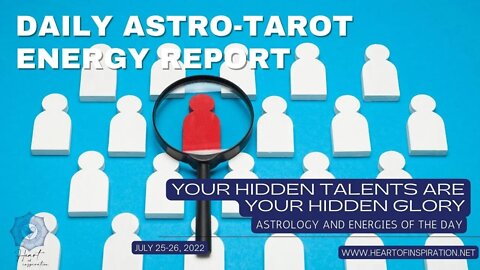 Your Hidden Talents are Your Hidden Glory | Daily Astrology & Tarot July 25-26