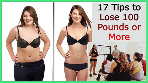 17 Tips to Lose 100 Pounds or More