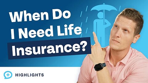 When Does It Make Sense to Buy Life Insurance?