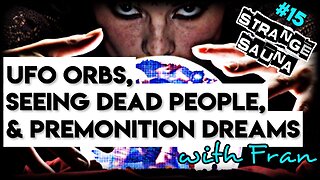 UFO Orbs, Seeing Dead People, and Premonition Dreams with Fran