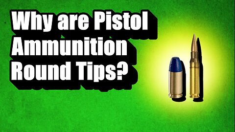 Why are Pistol Ammunition Round Tips?