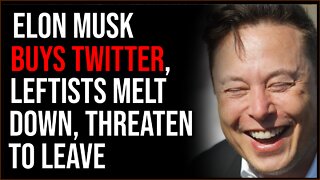 Elon Musk Successfully BUYS TWITTER, Leftists Melt Down & Threaten To Leave