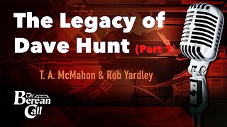 The Legacy of Dave Hunt (Part 1) - with Rob Yardley