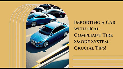 Navigating Non-Compliant Tire Smoke Systems: Importing Cars to the US