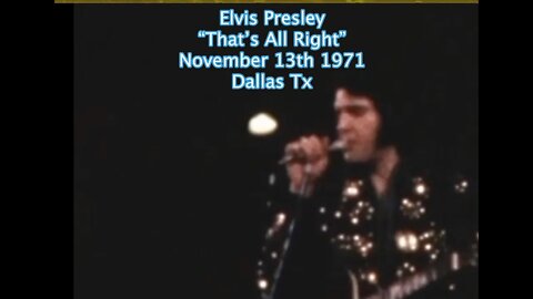 Elvis Presley “That's All Right” Live -November 13th 1971 - Dallas Tx Calif