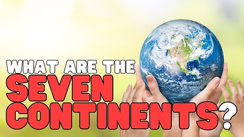 What Are the Seven Continents? | Facts about the seven continents for kids