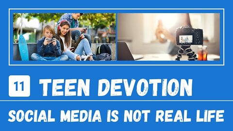 Social Media Is Not Real Life – Teen Devotion #11