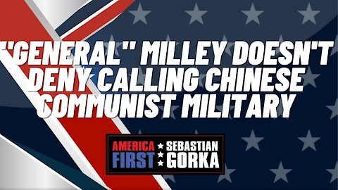 Sebastian Gorka FULL SHOW: "General" Milley doesn't deny calling Chinese Communist military