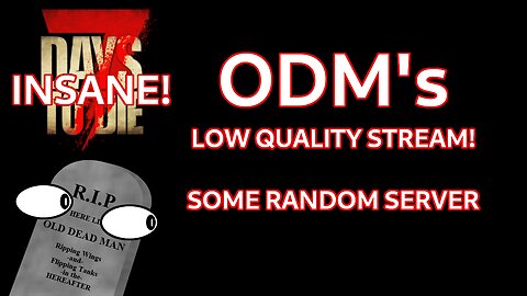 Playing on a Random 7 Days to Die Server ~ ODM's Low Quality Stream