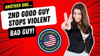 ANOTHER ONE! 2nd Good Guy Stops Violent Bad Guy!