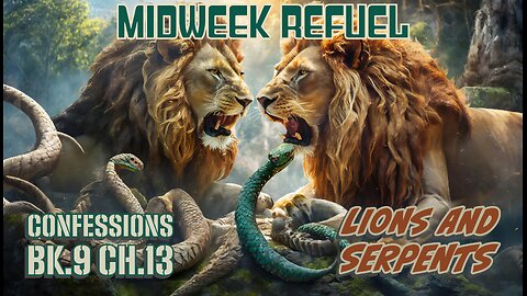 Lions and Serpents - Confessions Bk.9 Ch.13 - Introduce Wife
