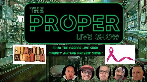 Ep.28: The Proper Live Show | Charity Auction Preview and Open Mic Show