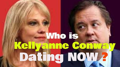WHO IS Kellyanne Conway DATING NOW? Who was the political consultant married to for many years?