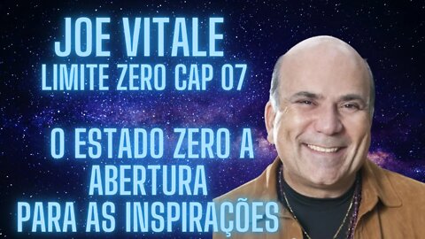 Joe Vitale - Limite Zero - Cap 07 - O Estado Zero A Abertura para as Inspirações.