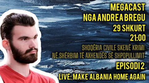 MegaCast nga Andrea Bregu - Episodi 2: Shoqëria Civile!! Skenë krimi në shërbim të Axhendës Soros